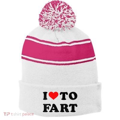 I Love To Fart I Heart To Fart Joke Farting Gag Stripe Pom Pom Beanie