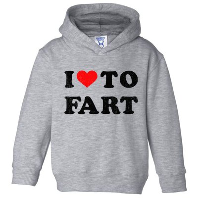 I Love To Fart I Heart To Fart Joke Farting Gag Toddler Hoodie