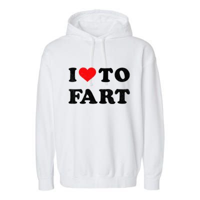 I Love To Fart I Heart To Fart Joke Farting Gag Garment-Dyed Fleece Hoodie