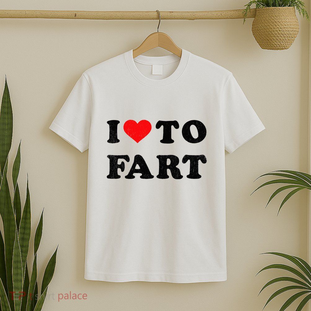 I Love To Fart I Heart To Fart Joke Farting Gag T-Shirt