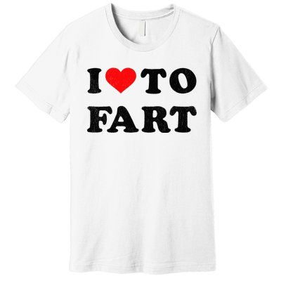 I Love To Fart I Heart To Fart Joke Farting Gag Premium T-Shirt