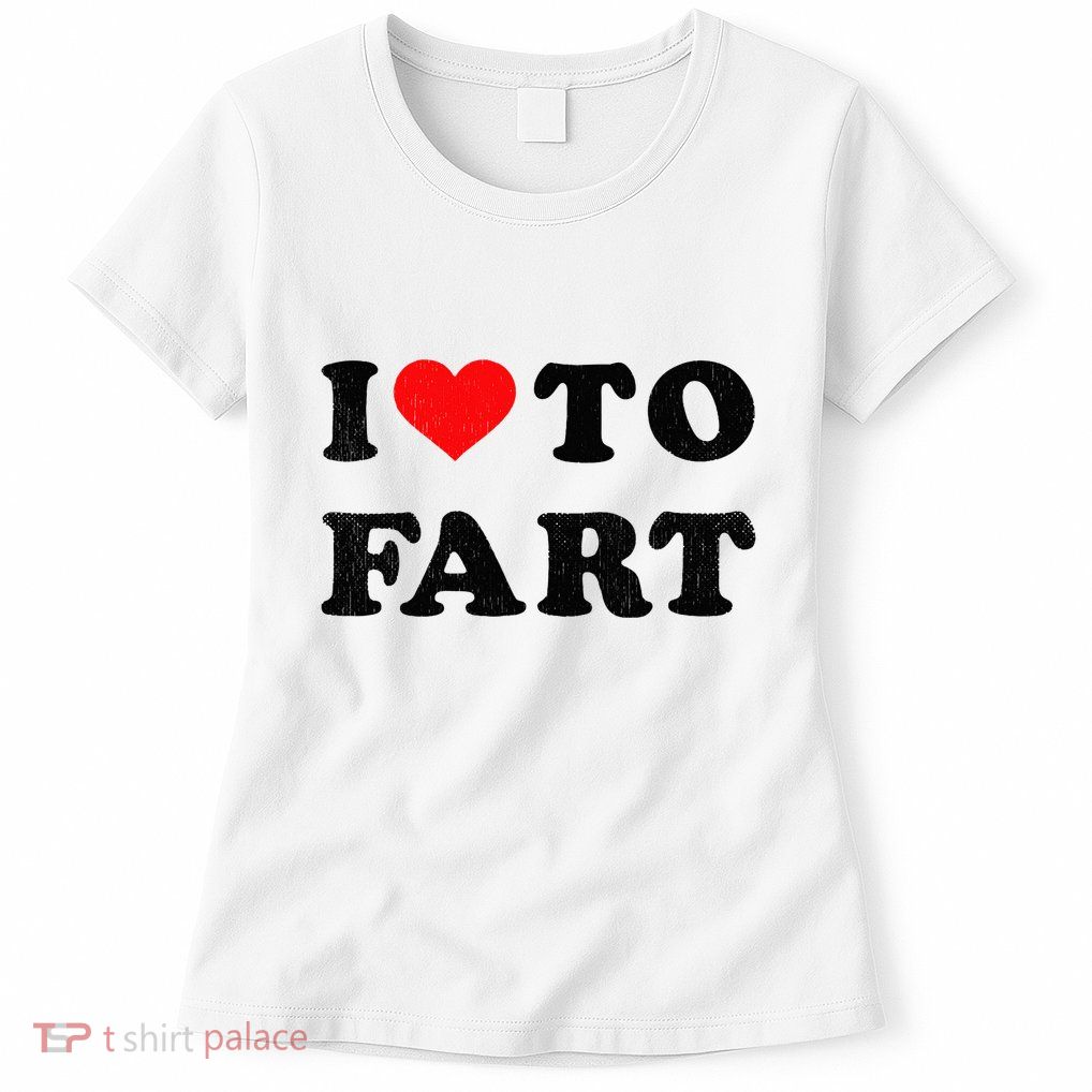 I Love To Fart I Heart To Fart Joke Farting Gag Womens T-Shirt