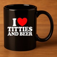 I Love Titties And Beer 11oz C Handle Ceramic Mug