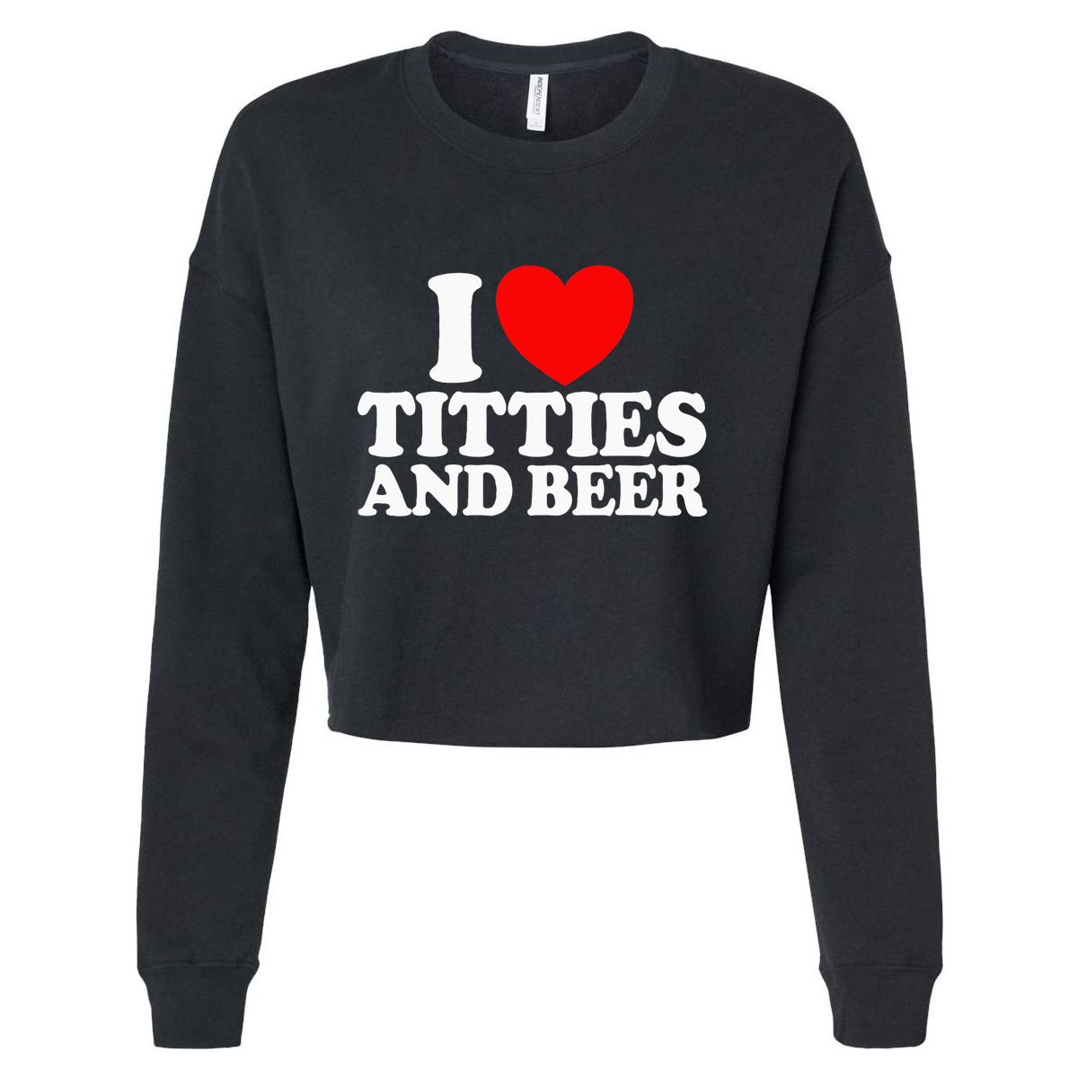 I Love Titties And Beer Cropped Pullover Crew