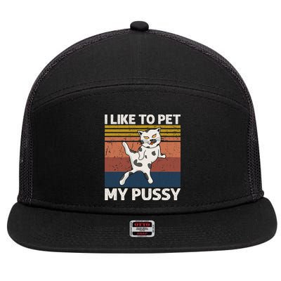 I Like To Pet My Pussy Naughty Funny Adult Humor Saying Cat 7 Panel Mesh Trucker Snapback Hat