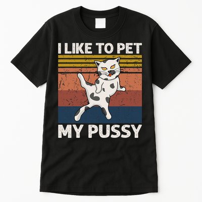 I Like To Pet My Pussy Naughty Funny Adult Humor Saying Cat Tall T-Shirt