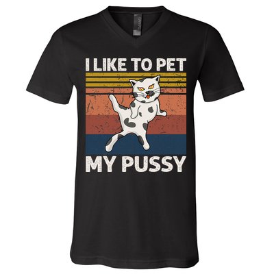 I Like To Pet My Pussy Naughty Funny Adult Humor Saying Cat V-Neck T-Shirt