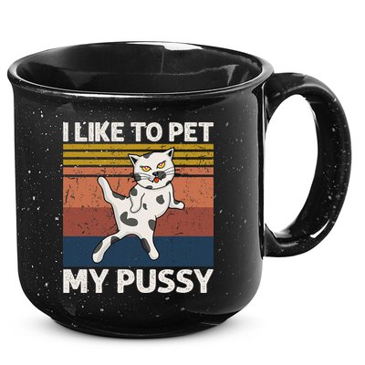 I Like To Pet My Pussy Naughty Funny Adult Humor Saying Cat 15oz Campfire Ceramic Mug