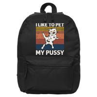 I Like To Pet My Pussy Naughty Funny Adult Humor Saying Cat 16 in Basic Backpack
