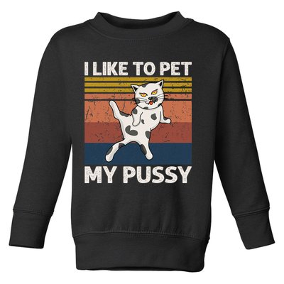 I Like To Pet My Pussy Naughty Funny Adult Humor Saying Cat Toddler Sweatshirt