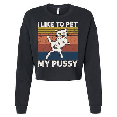 I Like To Pet My Pussy Naughty Funny Adult Humor Saying Cat Cropped Pullover Crew