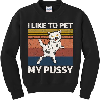 I Like To Pet My Pussy Naughty Funny Adult Humor Saying Cat Kids Sweatshirt