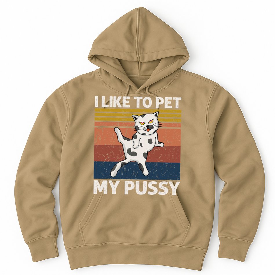 I Like To Pet My Pussy Naughty Funny Adult Humor Saying Cat Hoodie