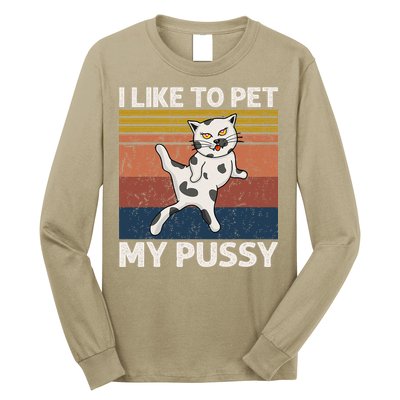 I Like To Pet My Pussy Naughty Funny Adult Humor Saying Cat Long Sleeve Shirt