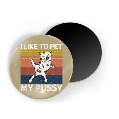 I Like To Pet My Pussy Naughty Funny Adult Humor Saying Cat Magnet