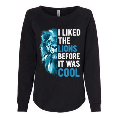 I Liked The Lions Before It Was Cool Womens California Wash Sweatshirt