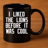 I Liked The Lions Before It Was Cool 11oz C Handle Ceramic Mug