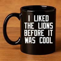 I Liked The Lions Before It Was Cool 11oz C Handle Ceramic Mug