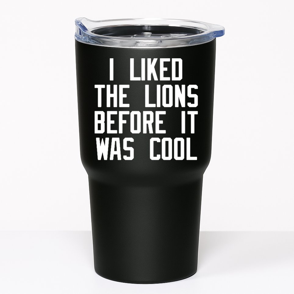 I Liked The Lions Before It Was Cool Tumbler