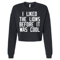 I Liked The Lions Before It Was Cool Cropped Pullover Crew