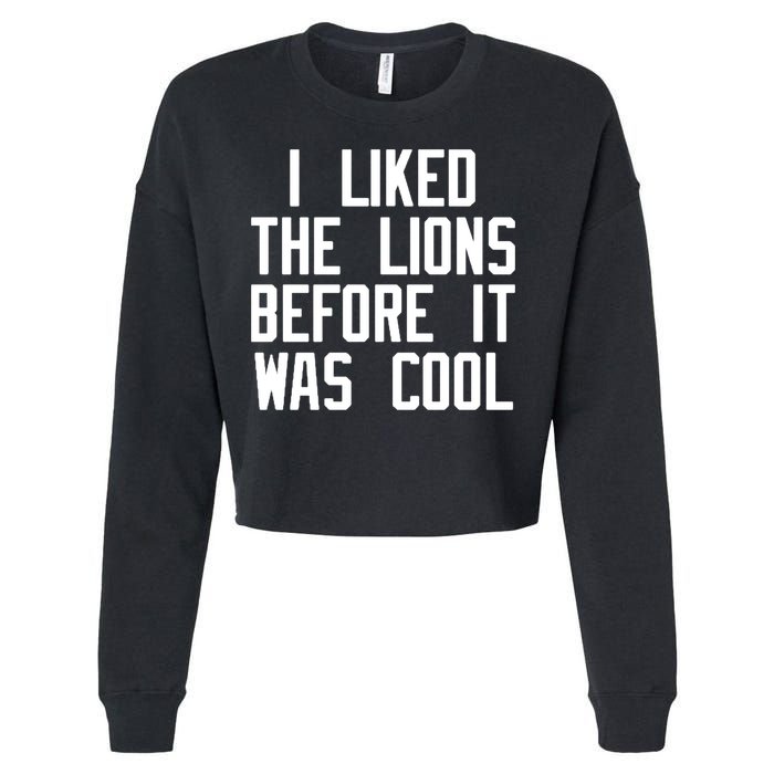 I Liked The Lions Before It Was Cool Cropped Pullover Crew