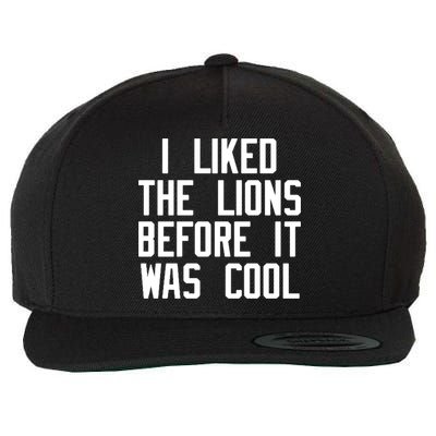 I Liked The Lions Before It Was Cool Wool Snapback Cap
