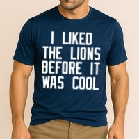 I Liked The Lions Before It Was Cool Cooling Performance Crew T-Shirt