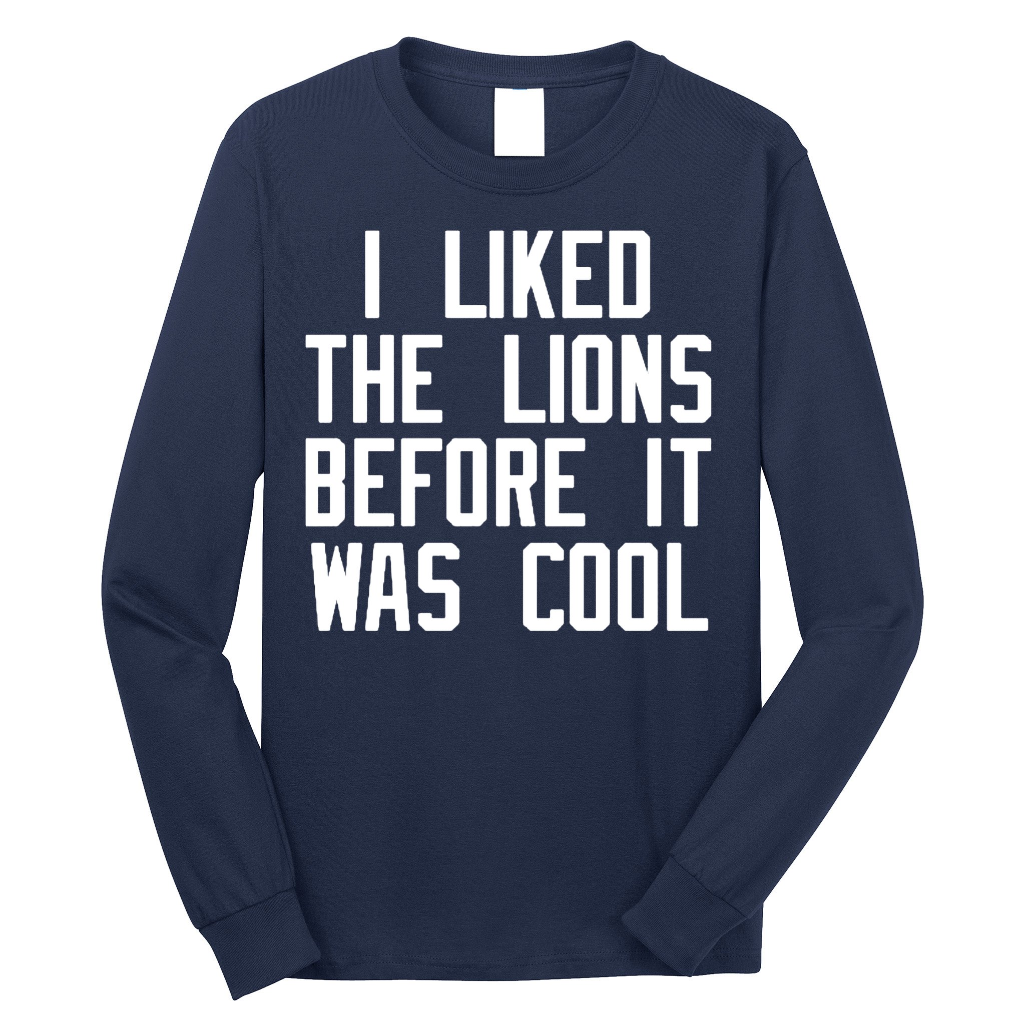 I Liked The Lions Before It Was Cool Long Sleeve Shirt