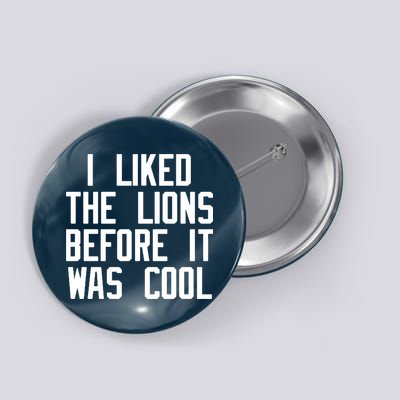 I Liked The Lions Before It Was Cool Button