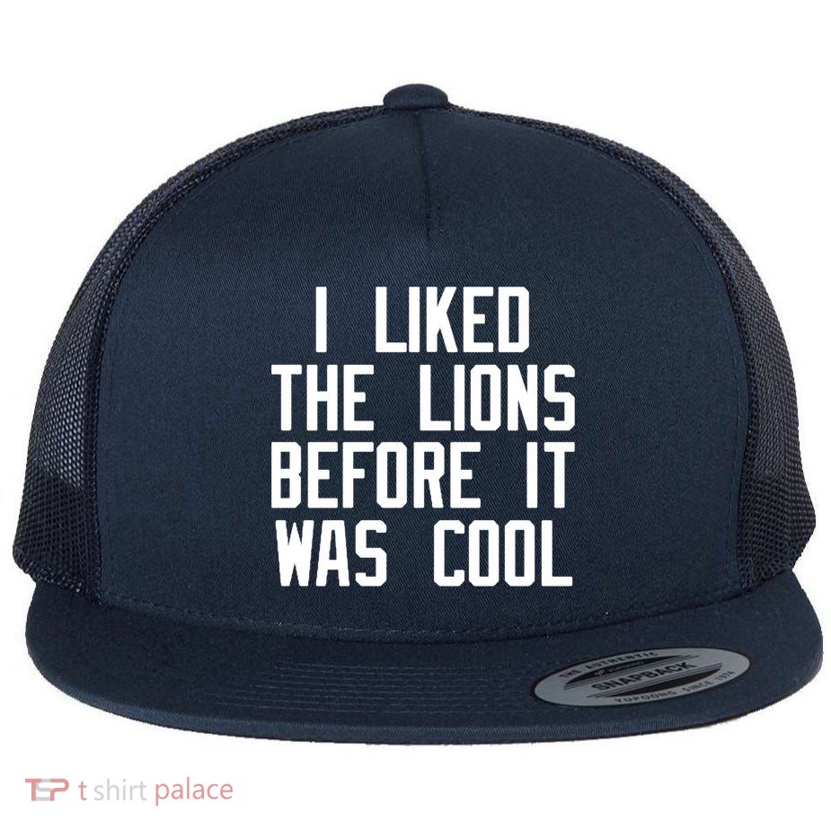 I Liked The Lions Before It Was Cool Flatbill Hat