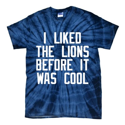 I Liked The Lions Before It Was Cool Tie-Dye T-Shirt