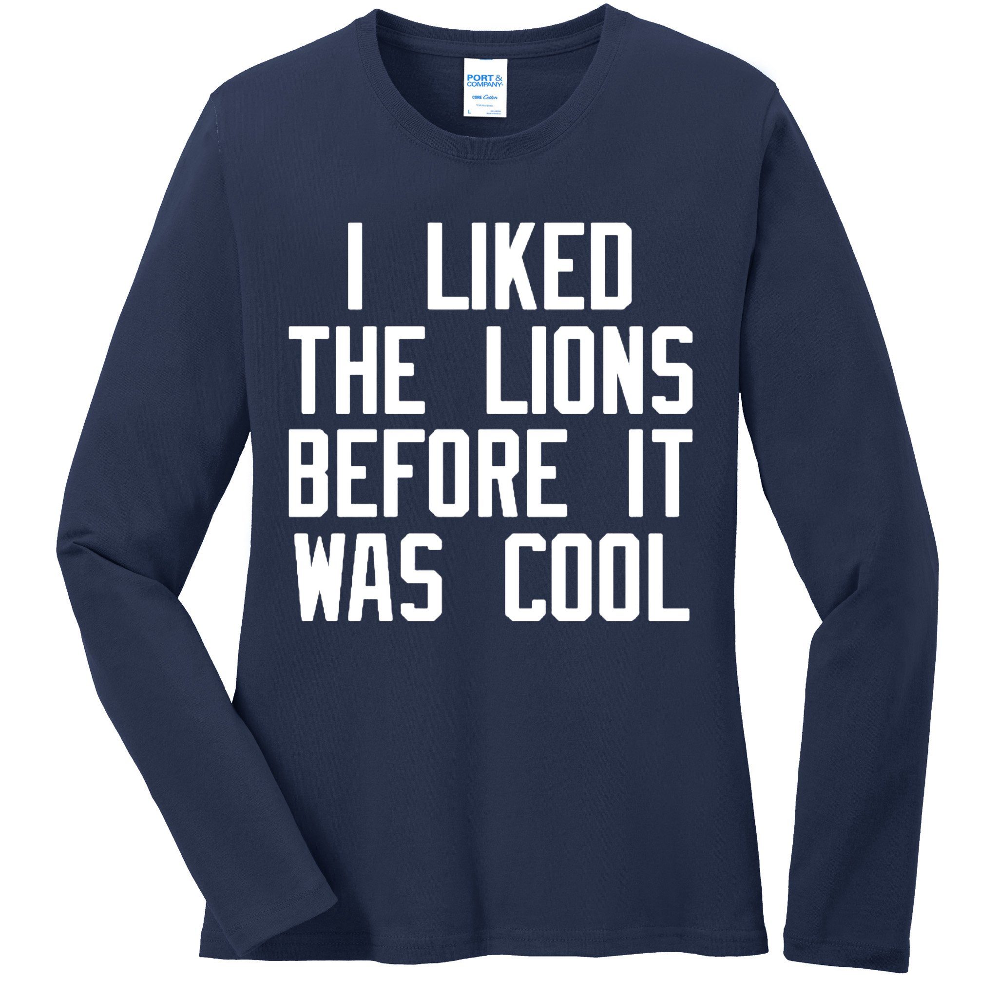 I Liked The Lions Before It Was Cool Ladies Long Sleeve Shirt