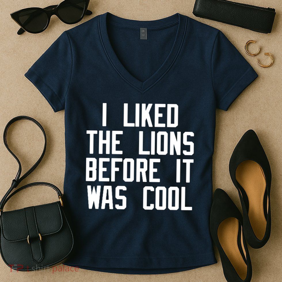 I Liked The Lions Before It Was Cool Women's V-Neck T-Shirt