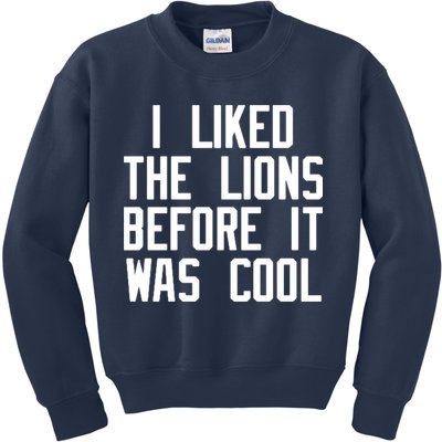 I Liked The Lions Before It Was Cool Kids Sweatshirt