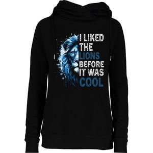 I Liked The Lions Before It Was Cool Womens Funnel Neck Pullover Hood