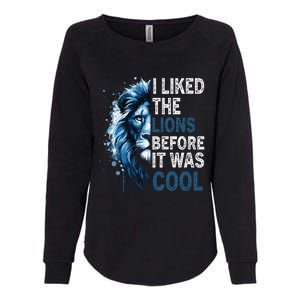 I Liked The Lions Before It Was Cool Womens California Wash Sweatshirt