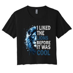 I Liked The Lions Before It Was Cool Women's Crop Top Tee