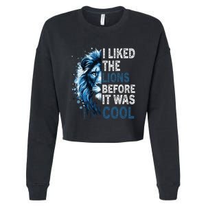 I Liked The Lions Before It Was Cool Cropped Pullover Crew