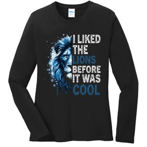 I Liked The Lions Before It Was Cool Ladies Long Sleeve Shirt