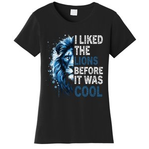 I Liked The Lions Before It Was Cool Women's T-Shirt