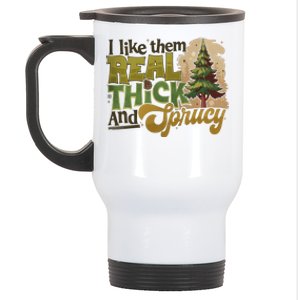 I Like Them Real Thick And Sprucey Funny Holiday Christmas Stainless Steel Travel Mug