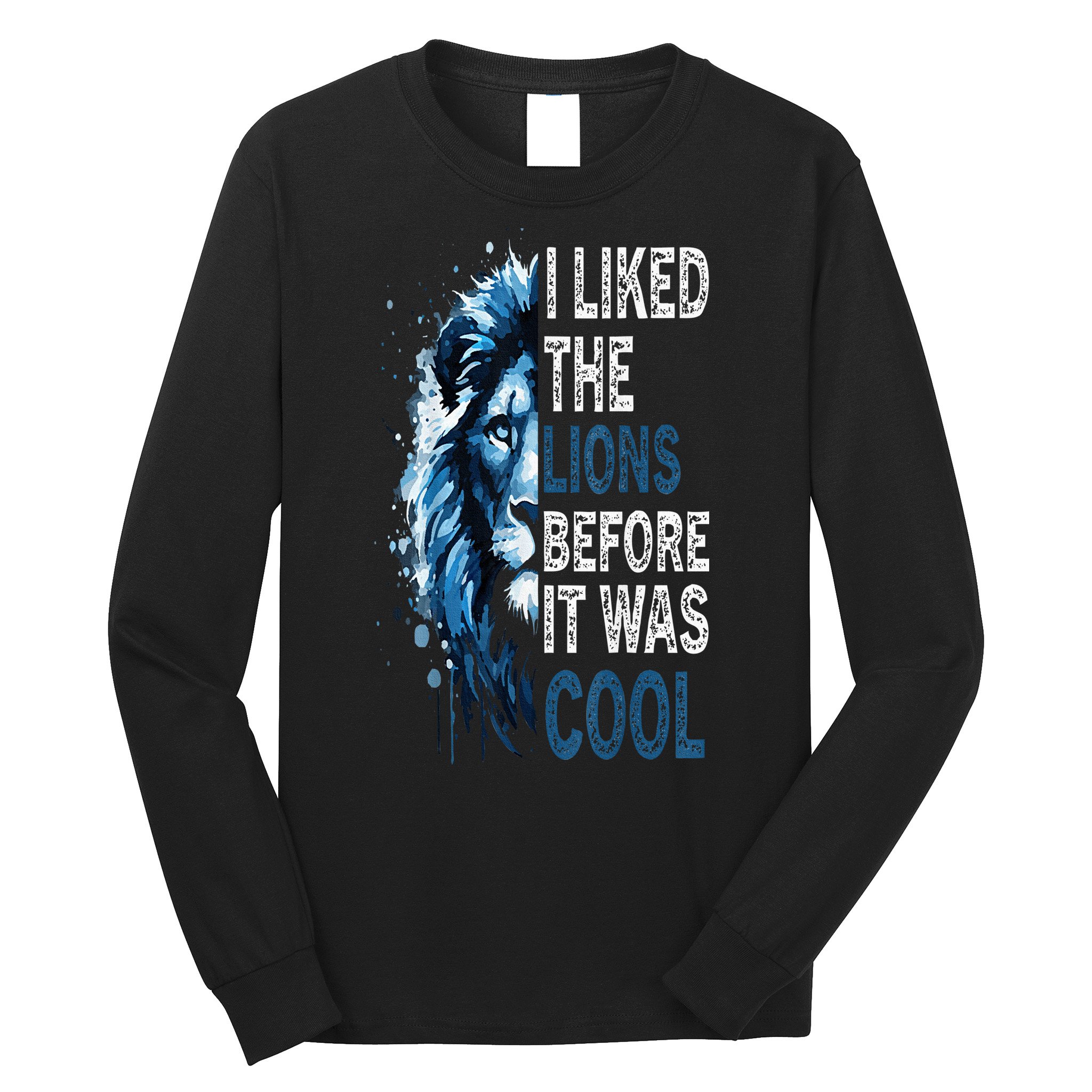 I Liked The Lions Before It Was Cool Long Sleeve Shirt