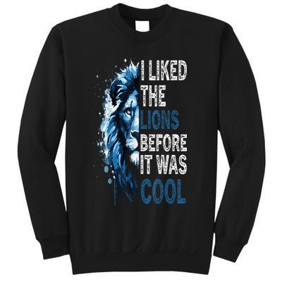 I Liked The Lions Before It Was Cool Sweatshirt