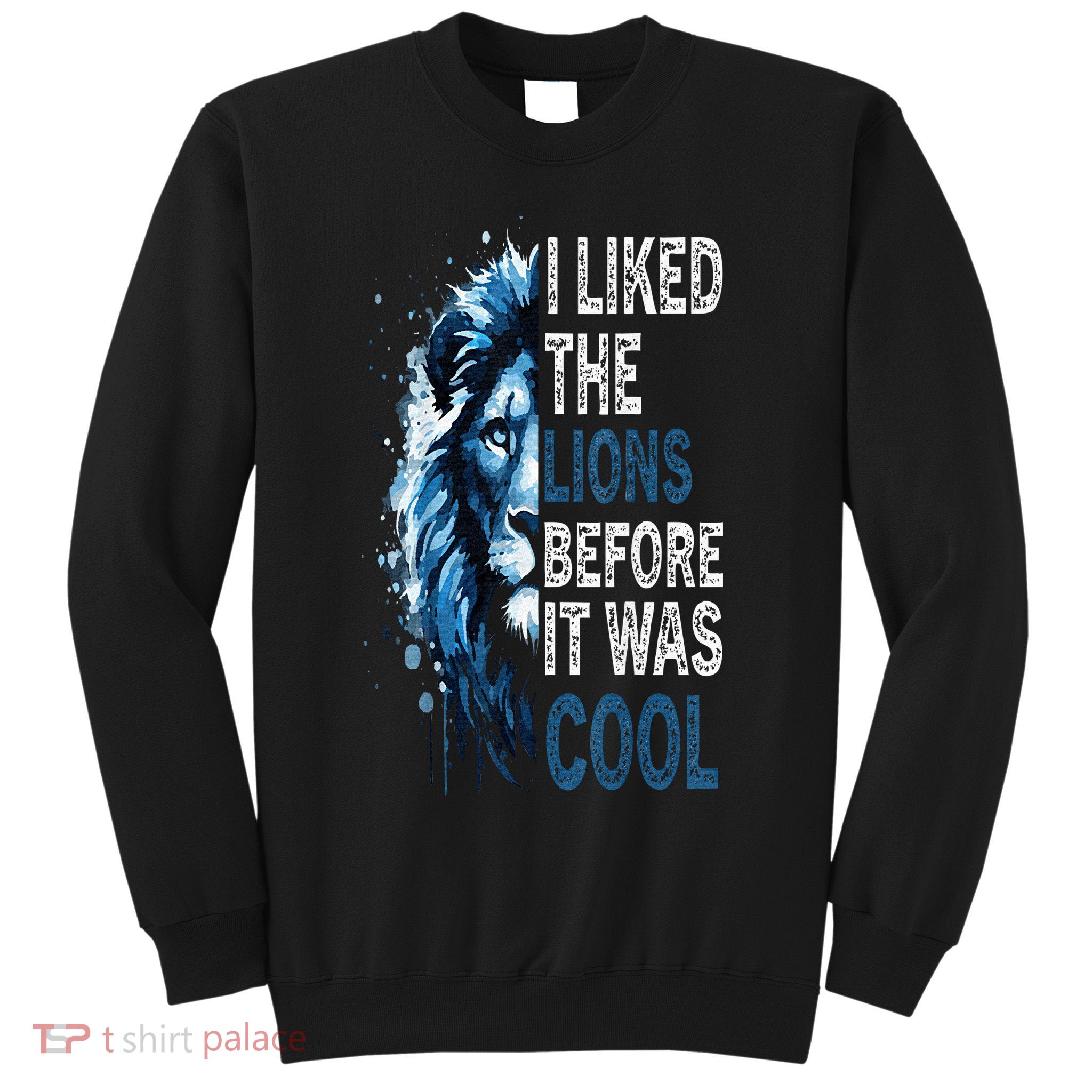 I Liked The Lions Before It Was Cool Sweatshirt