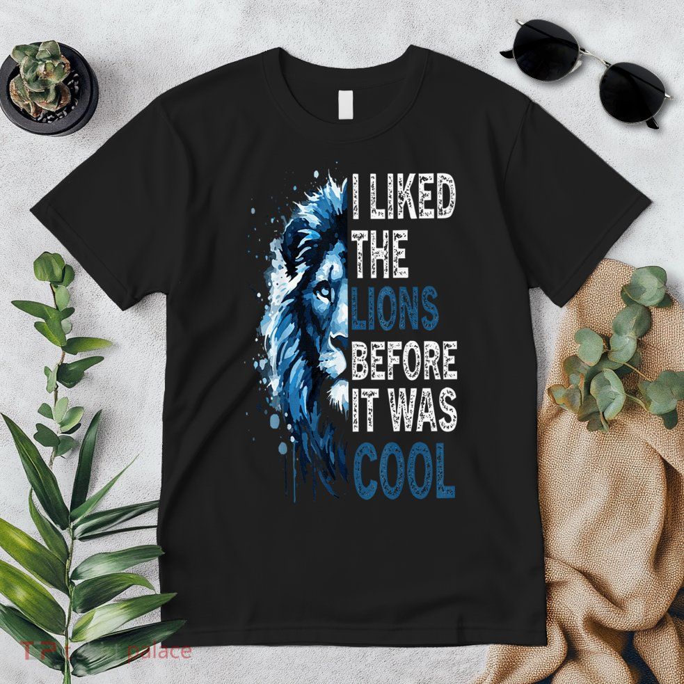 I Liked The Lions Before It Was Cool Premium T-Shirt