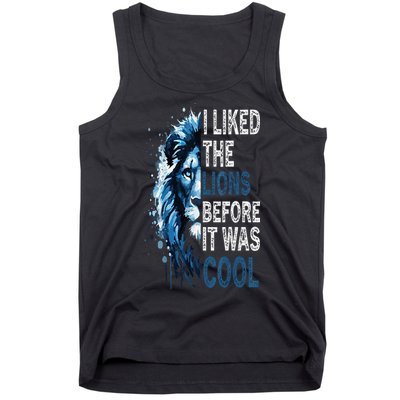 I Liked The Lions Before It Was Cool Tank Top