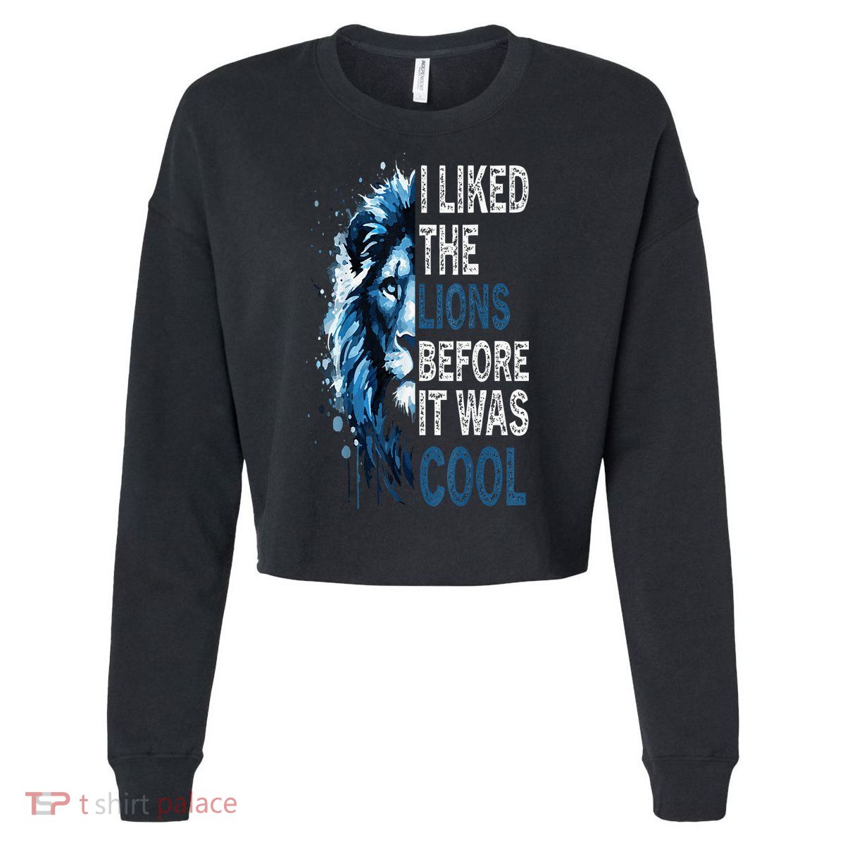 I Liked The Lions Before It Was Cool Cropped Pullover Crew