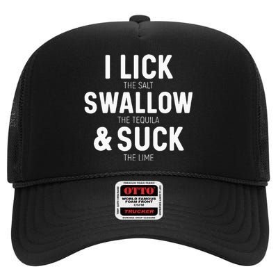 I Lick The Salt Swallow The Tequila And Suck Lime High Crown Mesh Back Trucker Hat