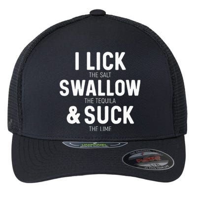 I Lick The Salt Swallow The Tequila And Suck Lime Flexfit Unipanel Trucker Cap