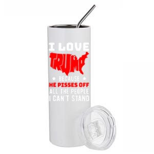 I Love Trump Because He Pisses Off All The People I CanT Stand Stainless Steel Tumbler